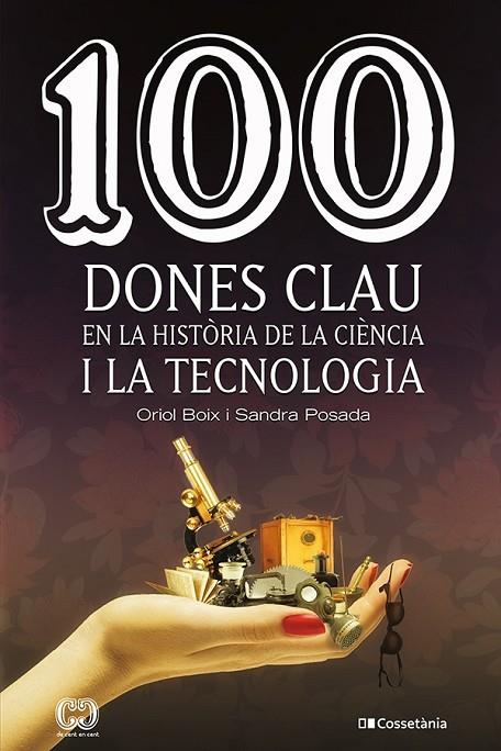 100 DONES CLAU EN LA HISTÒRIA DE LA CIÈNCIA I LA TECNOLOGIA | 9788413561745 | POSADA SALAZAR, SANDRA / BOIX ARAGONÈS, ORIOL