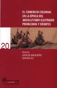 COMERCIO COLONIAL EN LA EPOCA DEL ABSOLUTISMO, EL | 9788433830241 | GARCIA-BAQUERO, ANTONIO