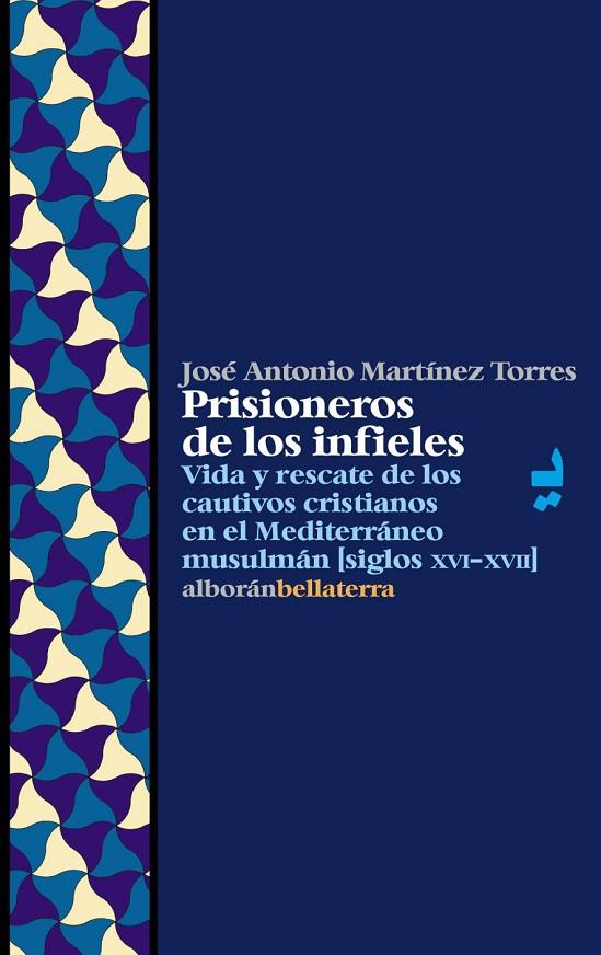 PRISIONEROS DE LOS INFIELES. VIDA Y RESCATE DE LOS CAUTIVOS | 9788472902718 | MARTINEZ TORRES, JOSE ANTONIO