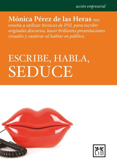 ESCRIBE HABLA SEDUCE | 9788483567135 | PEREZ DE LAS HERAS, MONICA