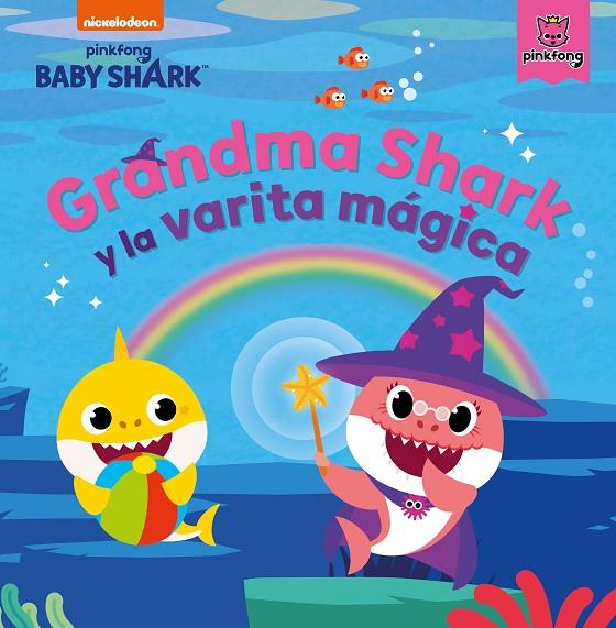 GRANDMA SHARK Y LA VARITA MÁGICA (BABY SHARK) | 9788448857004 | NICKELODEON,