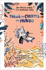 TODOS LOS CUENTOS DEL MUNDO | 9788416601837 | SÁINZ DE LA MAZA, ARO / HERNÁNDEZ RIPOLL, J. M.
