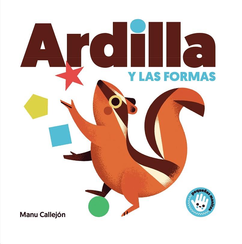 ARDILLA Y LAS FORMAS (PEQUEÑAS MANITAS) | 9788448852924 | CALLEJÓN, MANU