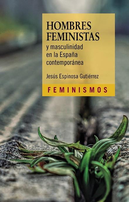 HOMBRES FEMINISTAS Y MASCULINIDAD EN LA ESPAÑA CONTEMPORÁNEA | 9788437645018 | ESPINOSA GUTIÉRREZ, JESÚS