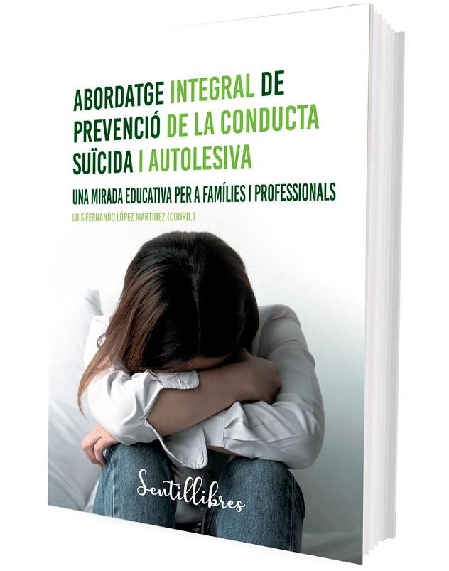 ABORDATGE INTEGRAL DE PREVENCIÓ DE LA CONDUCTA SUÏCIDA I AUTOLESIVA | 9788426735508 | LÓPEZ MARTÍNEZ, LUIS FERNANDO (COORD.)