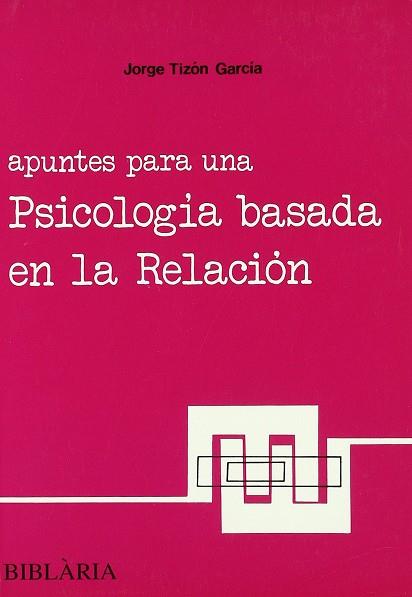 APUNTES PARA UNA PSICOLOGIA BASADA EN LA RELACION | 9788489095069 | TIZON GARCIA, JORGE LUIS