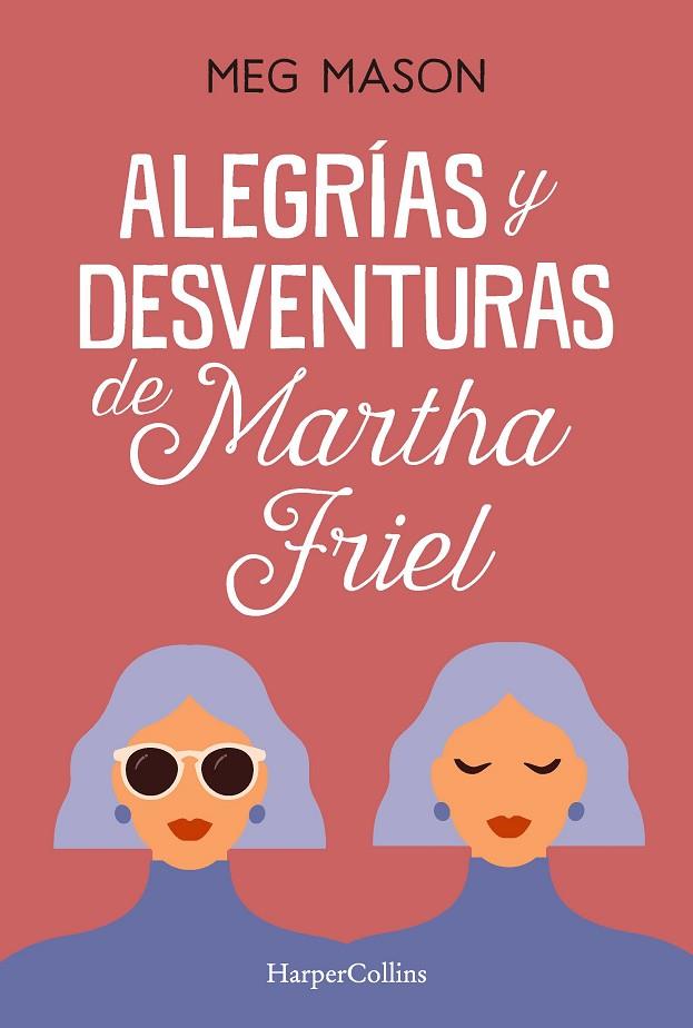 ALEGRÍAS Y DESVENTURAS DE MARTHA FRIEL | 9788491397038 | MASON, MEG