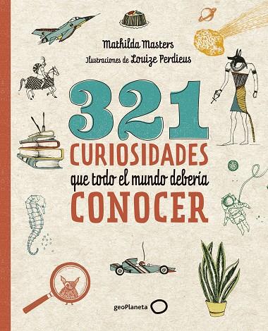 321 CURIOSIDADES QUE TODO EL MUNDO DEBERÍA CONOCER | 9788408206798 | MASTERS, MATHILDA / PERDIEUS, LOUIZE