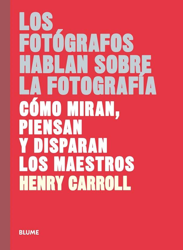 LOS FOTÓGRAFOS HABLAN SOBRE LA FOTOGRAFÍA | 9788417254957 | CARROLL, HENRY