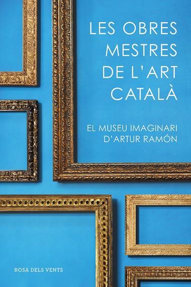 LES OBRES MESTRES DE L'ART CATALÀ | 9788416930753 | RAMON, ARTUR
