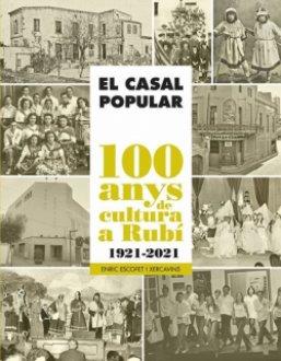 EL CASAL POPULAR 100 ANYS DE CULTURA A RUBÍ 1921-2021 | 9788418243738 | ENRIC ESCOFET XERCAVINS