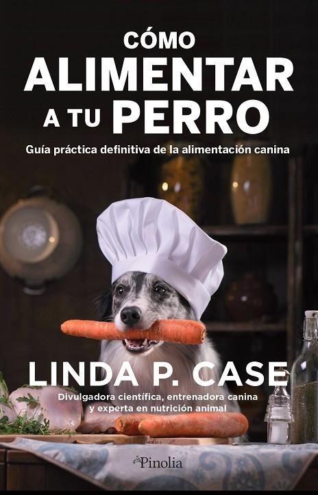 CÓMO ALIMENTAR A TU PERRO | 9788418965388 | LINDA P. CASE