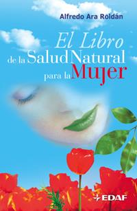 LIBRO DE LA SALUD NATURAL PARA LA MUJER, EL | 9788441415812 | ARA ROLDAN, ALFREDO