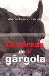 MIRADA DE LA GARGOLA, LA | 9788496496941 | CASALS I PASCUAL, ANTONI