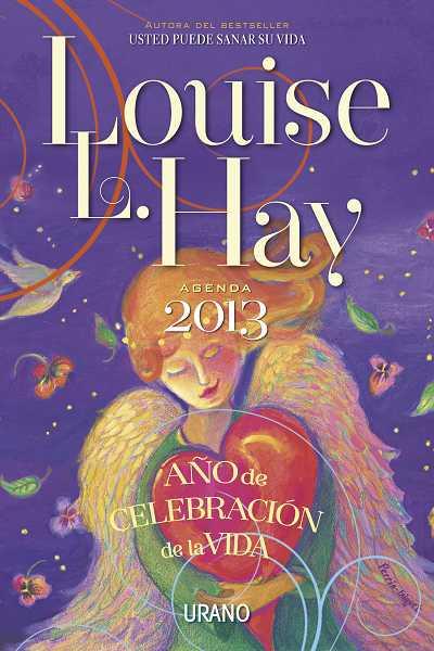 AGENDA 2013 LOUISE L. HAY AÑO DE CELEBRACION DE LA VIDA | 9788479538156 | HAY, LOUISE L.