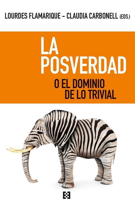 LA POSVERDAD O EL DOMINIO DE LO TRIVIAL | 9788413390062 | FLAMARIQUE ZARATIEGUI, MARÍA LOURDES / CARBONELL FERNÁNDEZ, CLAUDIA