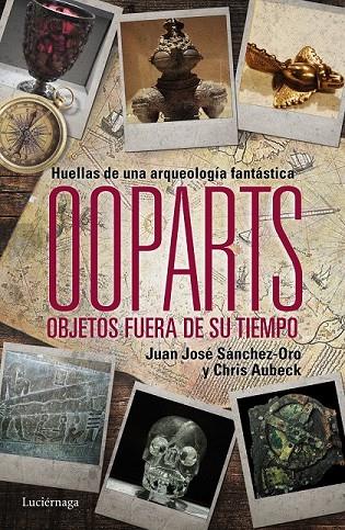 OOPARTS. OBJETOS FUERA DE SU TIEMPO | 9788415864745 | JUAN JOSÉ SÁNCHEZ/CHRIS AUBECK