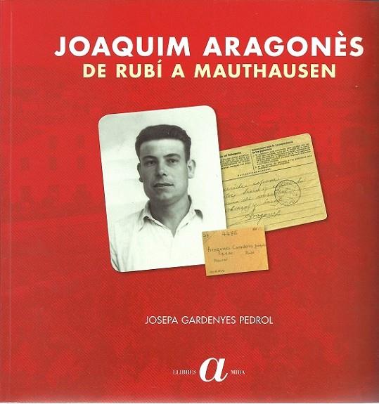 JOAQUÍM ARAGONÈS, DE RUBÍ A MAUTHAUSEN | 9788493997779 | GARDENYES, JOSEPA