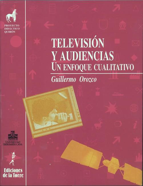 TELEVISION Y AUDIENCIAS.UN ENFOQUE CUALITATIVO | 9788479601751 | OROZCO, GUILLERMO