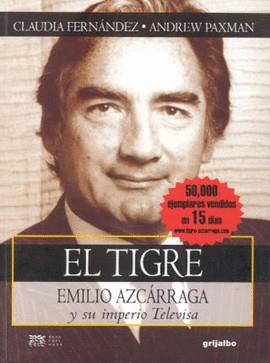 TIGRE EMILIO AZCARRAGA Y SU IMPERIO TELEVISA, EL | 9789700511900 | FERNANDEZ, CLAUDIA - PAXMAN, ANDREW