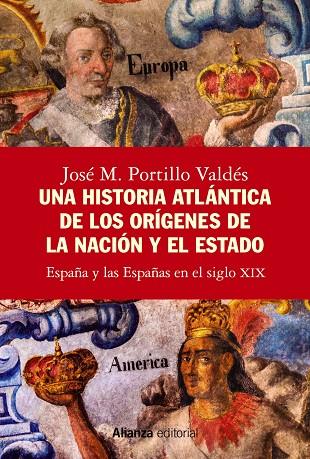 UNA HISTORIA ATLÁNTICA DE LOS ORÍGENES DE LA NACIÓN Y EL ESTADO | 9788413628288 | PORTILLO VALDÉS, JOSÉ M.