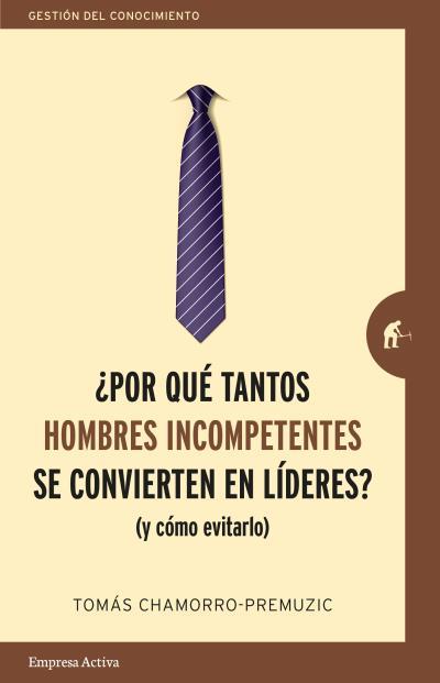 ¿POR QUÉ TANTOS HOMBRES INCOMPETENTES SE CONVIERTEN EN LÍDERES? | 9788416997244 | CHAMORRO-PREMUZIC, TOMAS