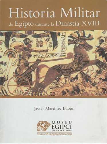 HISTORIA MILITAR DE EGIPTO DURANTE LA DINASTIA XVIII | 9788493200749 | MARTINEZ BABON, JAVIER
