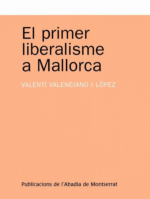 PRIMER LIBERALISME A MALLORCA, EL | 9788498830194 | VALENCIANO LOPEZ, VALENTI