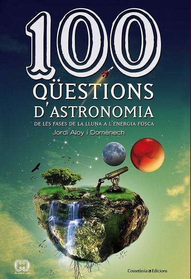 100 QÜESTIONS D'ASTRONOMIA | 9788490341025 | ALOY I DOMENECH, JORDI