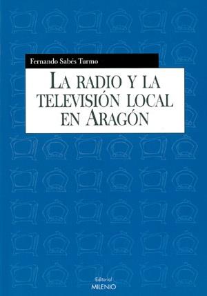 RADIO Y LA TELEVISIO LOCAL EN ARAGON | 9788497430333 | SABES, FERNANDO