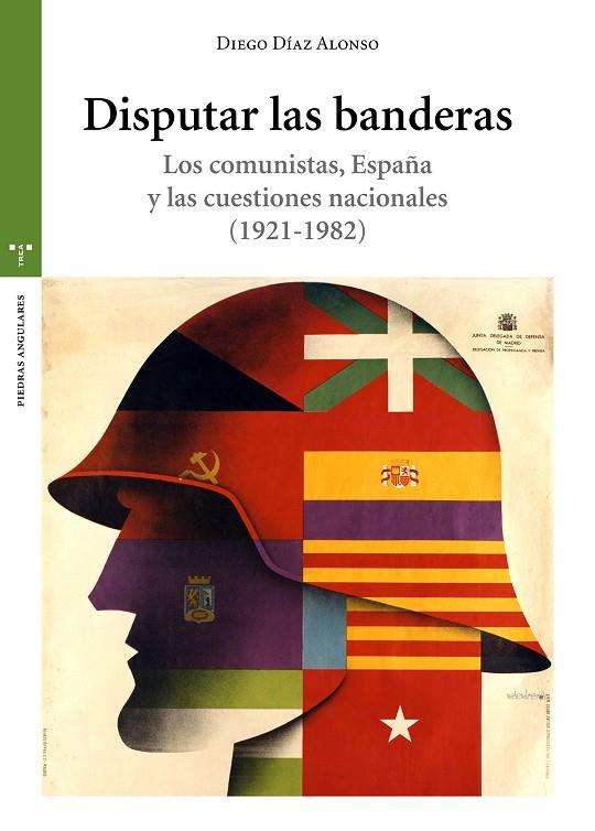 DISPUTAR LAS BANDERAS. LOS COMUNISTAS, ESPAÑA Y LAS CUESTIONES NACIONALES (1921- | 9788417767426 | DÍAZ ALONSO, DIEGO