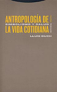 ANTROPOLOGIA DE LA VIDA COTIDIANA SIMBOLO Y SALUD | 9788481644968 | DUCH, LLUIS