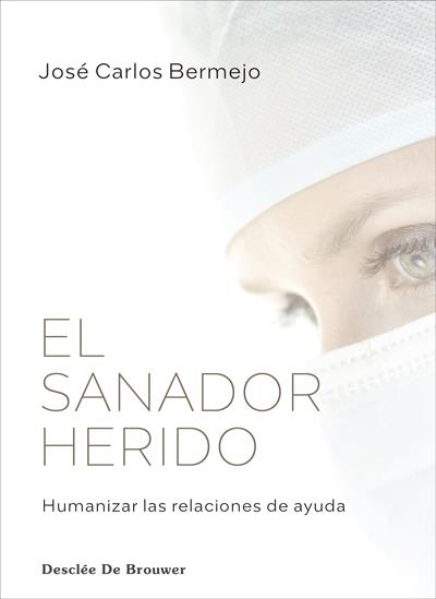 EL SANADOR HERIDO. HUMANIZAR LAS RELACIONES DE AYUDA | 9788433031716 | BERMEJO HIGUERA, JOSÉ CARLOS