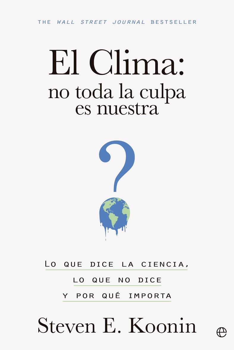 EL CLIMA: NO TODA LA CULPA ES NUESTRA | 9788413845203 | KOONIN, STEVEN E.