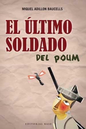 ULTIMO SOLDADO DEL POUM, EL | 9788493916145 | ADILLON BAUCELLS, MIQUEL