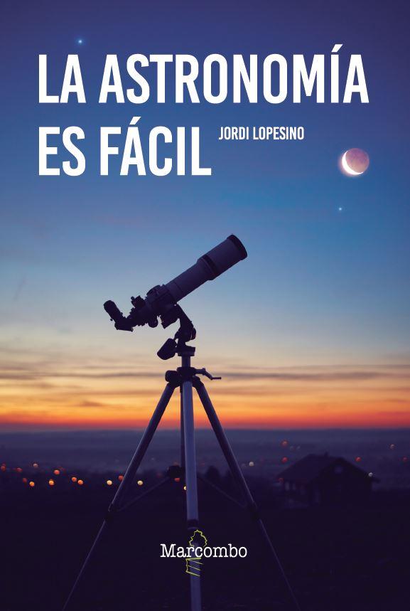 LA ASTRONOMÍA ES FÁCIL | 9788426737120 | LOPESINO CORRAL, JORDI