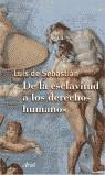 DE LA ESCLAVITUD A LOS DERECHOS HUMANOS | 9788434412040 | SEBASTIAN, LUIS DE