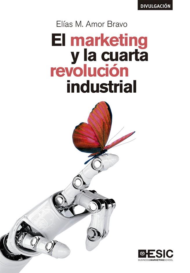 EL MARKETING Y LA CUARTA REVOLUCIÓN INDUSTRIAL | 9788417513689 | AMOR BRAVO, ELÍAS