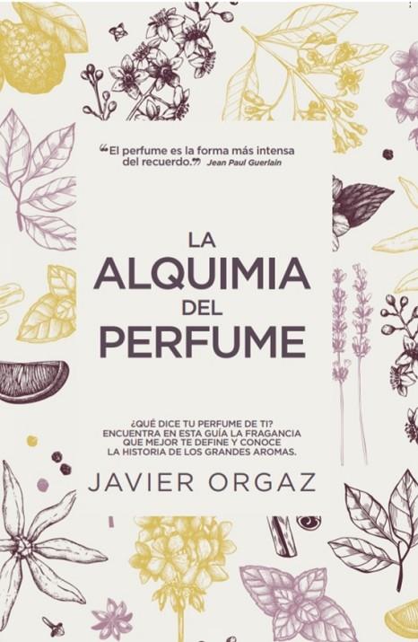 LA ALQUIMIA DEL PERFUME | 9788417828639 | JAVIER ORGAZ
