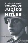 TRAGEDIA DE LOS SOLDADOS JUDIOS DE HITLER, LA | 9788496364684 | RIGG, BRYAN MARK