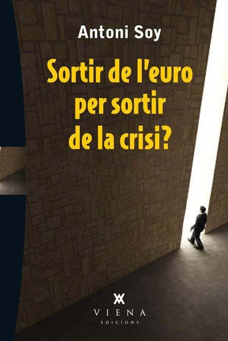 SORTIR DE L'EURO PER SORTIR DE LA CRISI ? | 9788483307595 | SOY, ANTONI