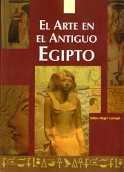 ARTE EN EL ANTIGUA EGIPTO, EL | 9788495121387 | ALEGRE CARVAJAL, ESTHER