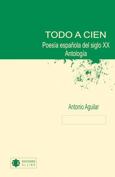 TODO A CIEN : POESIA ESPAÑOLA DEL SIGLO XX : ANTOLOGIA | 9788497002554 | AGUILAR SÁNCHEZ, ANTONIO