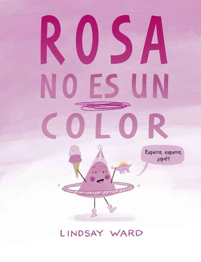 ROSA NO ES UN COLOR | 9788491456209 | WARD, LINDSAY