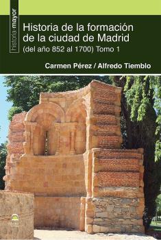 HISTORIA DE LA FORMACIÓN DE LA CIUDAD DE MADRID (DEL 852 AL 1700) | 9788498275780 | PÉREZ, CARMEN / TIEMBLO, ALFREDO