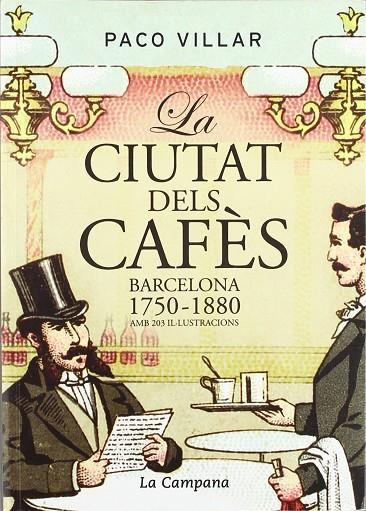 CIUTAT DELS CAFES : BARCELONA, 1750-1880, LA | 9788496735279 | VILLAR, PACO