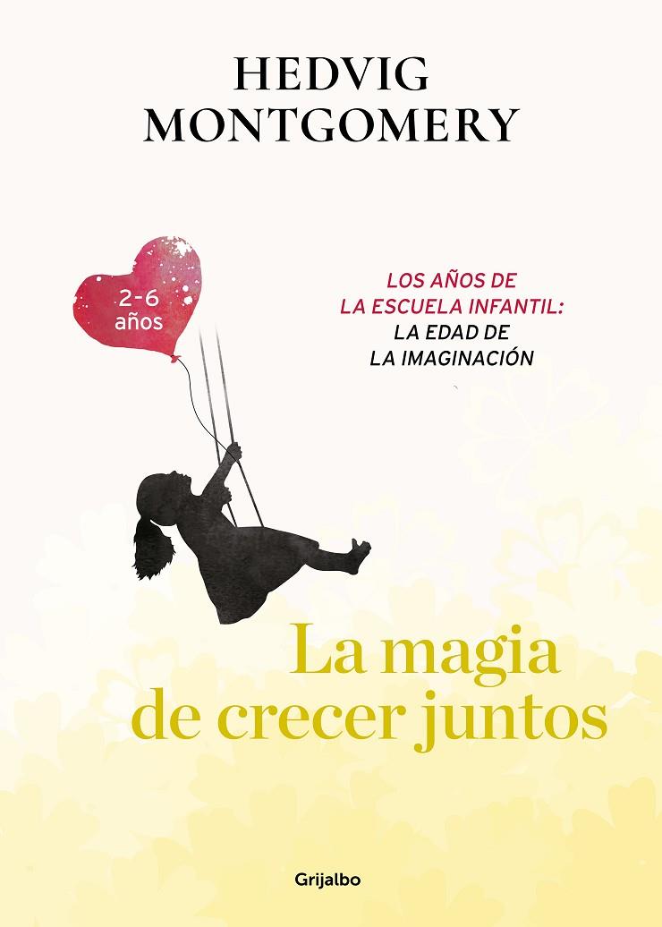 LA MAGIA DE CRECER JUNTOS. LOS AÑOS DE LA ESCUELA INFANTIL: LA EDAD DE LA IMAGIN | 9788417752149 | MONTGOMERY, HEDVIG