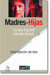 MADRES - HIJAS UNA RELACION DE TRES | 9788496107076 | ELIACHEFF, CAROLINE / HEINICH, NATHALIE