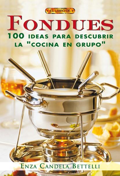 FONDUES.100 IDEAS PARA DESCUBRIR LA COCINA DE GRUPO | 9788496365599 | BETTELLI, ENZA CANDELA
