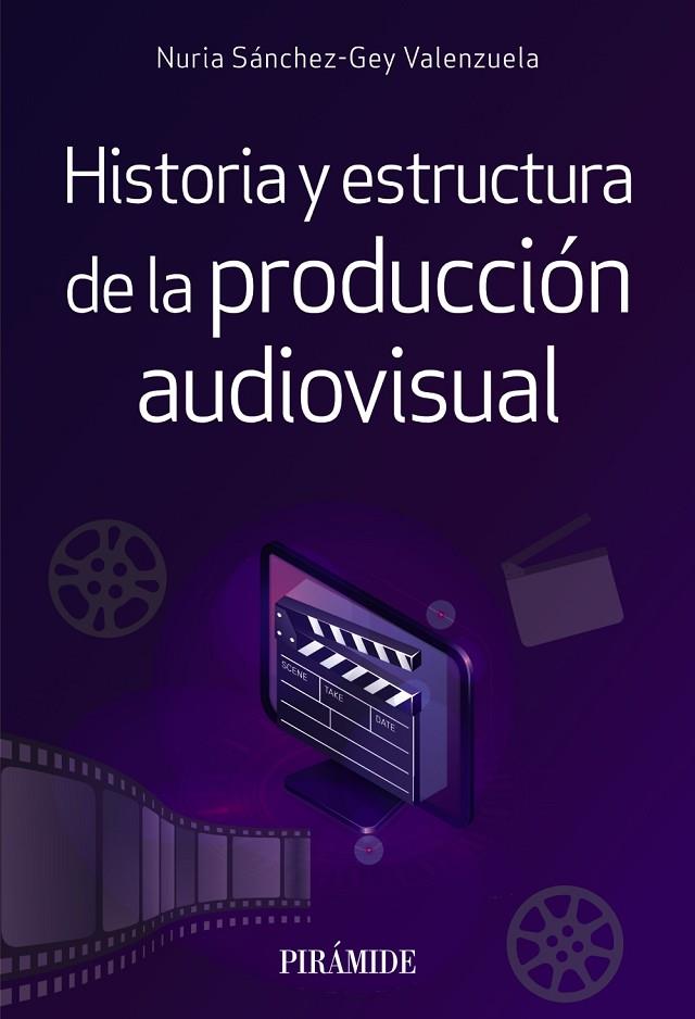 HISTORIA Y ESTRUCTURA DE LA PRODUCCIÓN AUDIOVISUAL | 9788436845327 | SÁNCHEZ-GEY VALENZUELA, NURIA